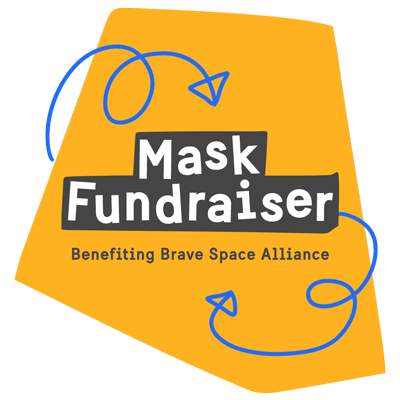 Mask Fundraiser Benefiting Brave Space Alliance
