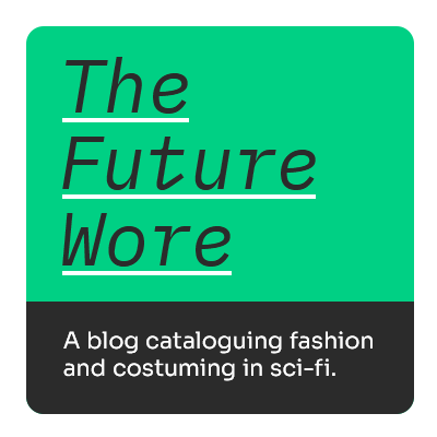 The Future Wore- a blog about fashion, costuming, and clothing in sci-fi.